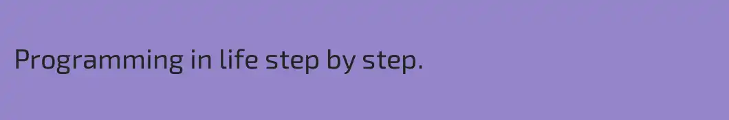 Programming in life step by step.